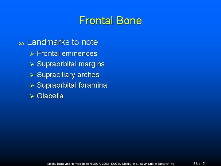 Frontal Bone Landmarks to note Frontal eminences Ø Supraorbital margins Ø Supraciliary arches Ø