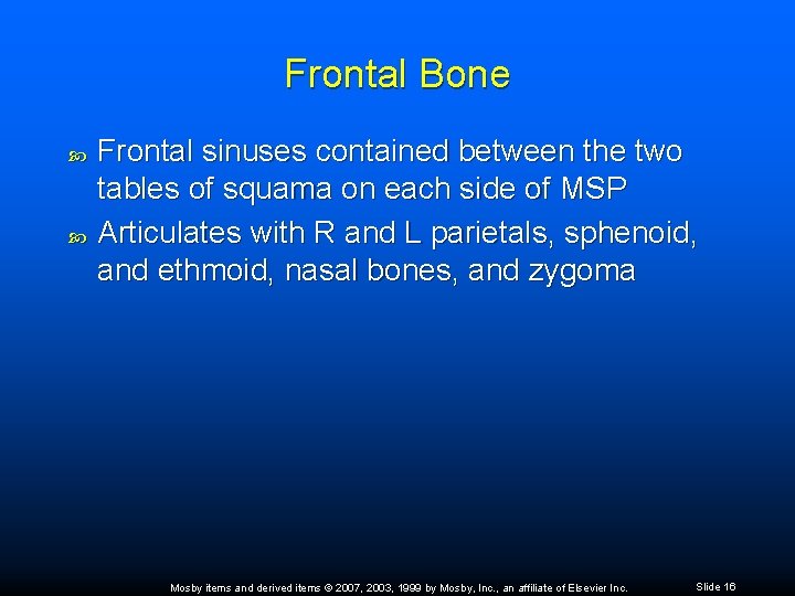 Frontal Bone Frontal sinuses contained between the two tables of squama on each side