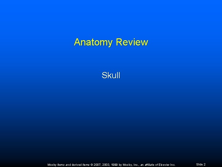 Anatomy Review Skull Mosby items and derived items © 2007, 2003, 1999 by Mosby,