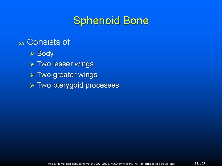 Sphenoid Bone Consists of Body Ø Two lesser wings Ø Two greater wings Ø