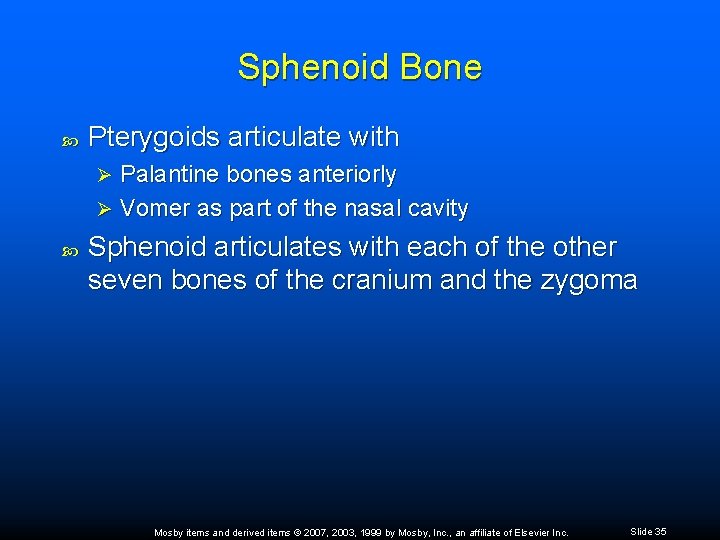 Sphenoid Bone Pterygoids articulate with Palantine bones anteriorly Ø Vomer as part of the