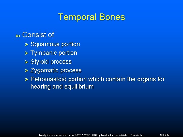 Temporal Bones Consist of Squamous portion Ø Tympanic portion Ø Styloid process Ø Zygomatic