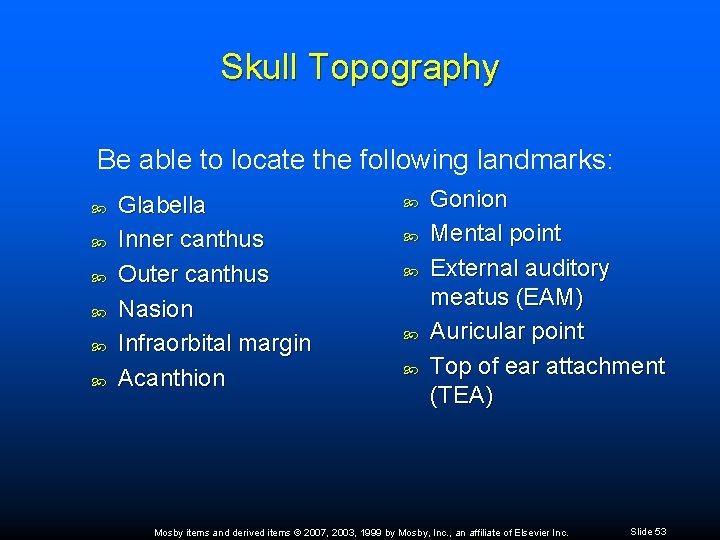 Skull Topography Be able to locate the following landmarks: Glabella Inner canthus Outer canthus