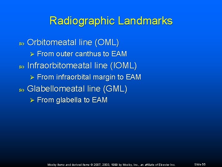 Radiographic Landmarks Orbitomeatal line (OML) Ø Infraorbitomeatal line (IOML) Ø From outer canthus to