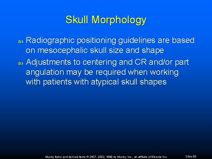 Skull Morphology Radiographic positioning guidelines are based on mesocephalic skull size and shape Adjustments