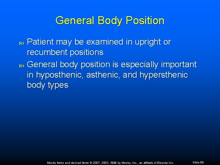 General Body Position Patient may be examined in upright or recumbent positions General body