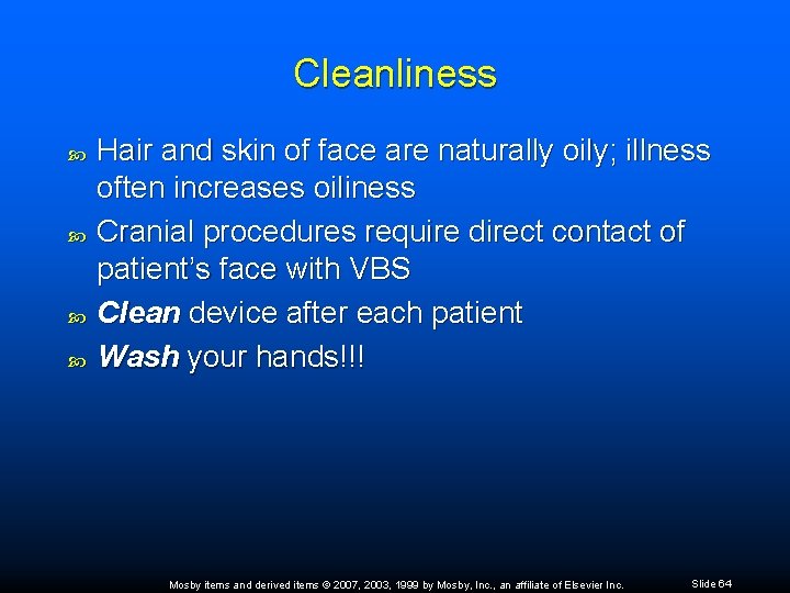 Cleanliness Hair and skin of face are naturally oily; illness often increases oiliness Cranial