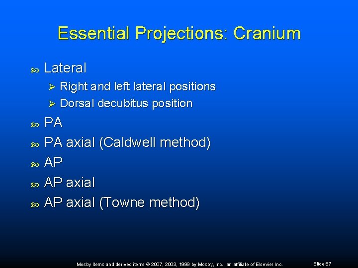 Essential Projections: Cranium Lateral Right and left lateral positions Ø Dorsal decubitus position Ø