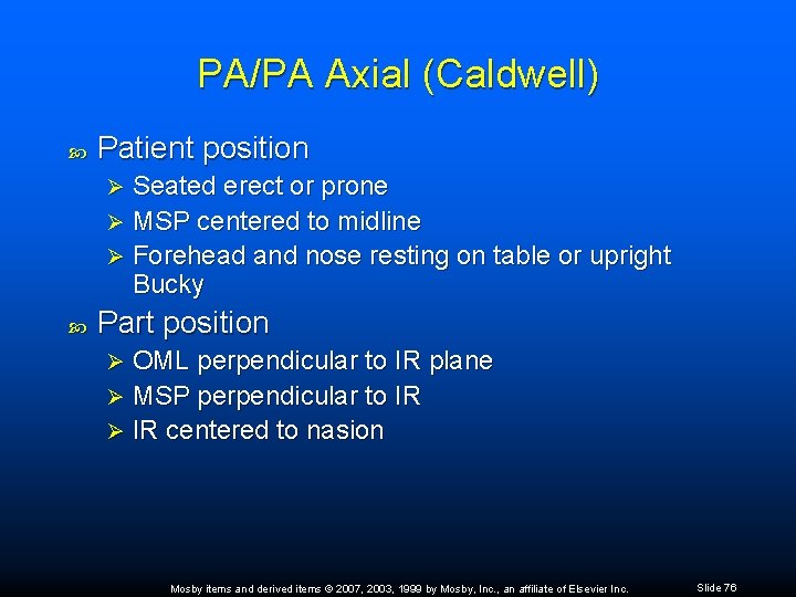 PA/PA Axial (Caldwell) Patient position Seated erect or prone Ø MSP centered to midline
