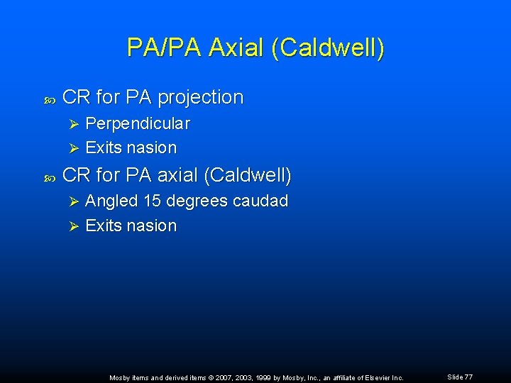PA/PA Axial (Caldwell) CR for PA projection Perpendicular Ø Exits nasion Ø CR for