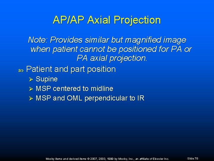 AP/AP Axial Projection Note: Provides similar but magnified image when patient cannot be positioned