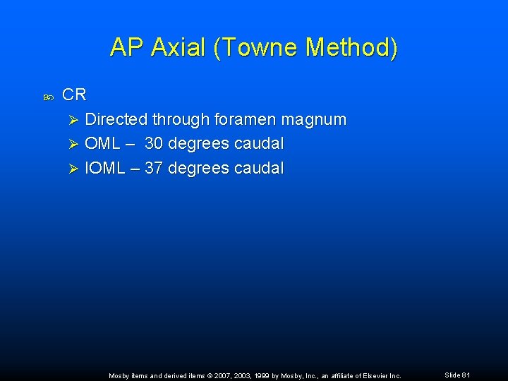 AP Axial (Towne Method) CR Ø Directed through foramen magnum Ø OML – 30