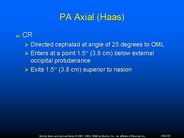 PA Axial (Haas) CR Directed cephalad at angle of 25 degrees to OML Ø