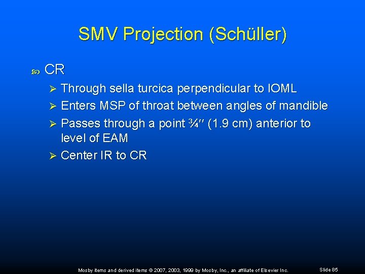 SMV Projection (Schüller) CR Through sella turcica perpendicular to IOML Ø Enters MSP of