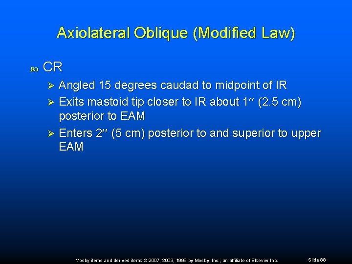Axiolateral Oblique (Modified Law) CR Angled 15 degrees caudad to midpoint of IR Ø