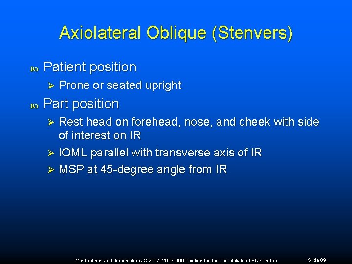 Axiolateral Oblique (Stenvers) Patient position Ø Prone or seated upright Part position Rest head