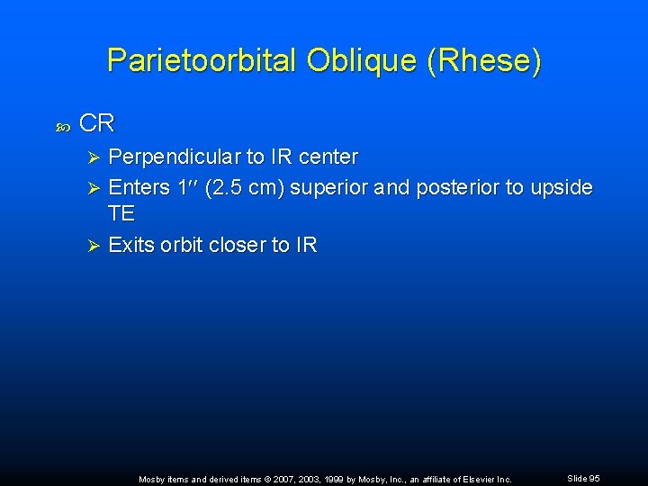 Parietoorbital Oblique (Rhese) CR Perpendicular to IR center Ø Enters 1 (2. 5 cm)
