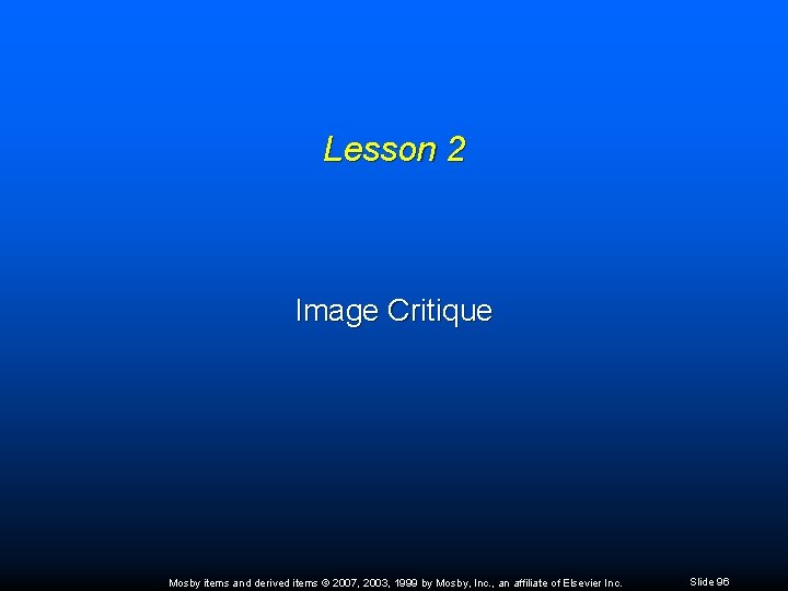 Lesson 2 Image Critique Mosby items and derived items © 2007, 2003, 1999 by