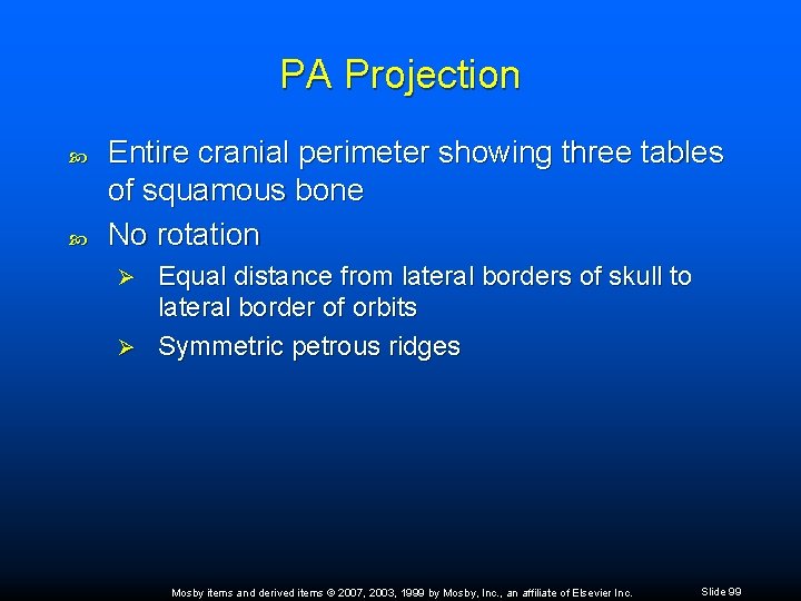 PA Projection Entire cranial perimeter showing three tables of squamous bone No rotation Equal