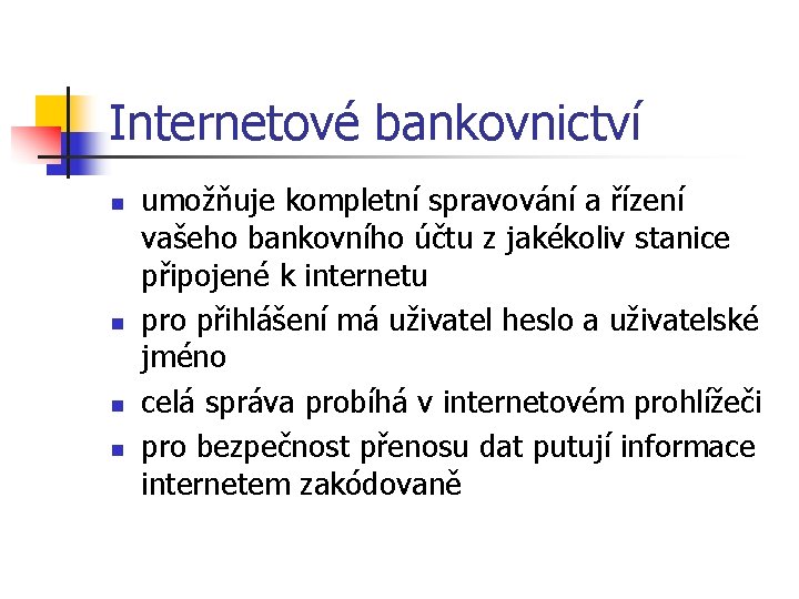 Internetové bankovnictví n n umožňuje kompletní spravování a řízení vašeho bankovního účtu z jakékoliv