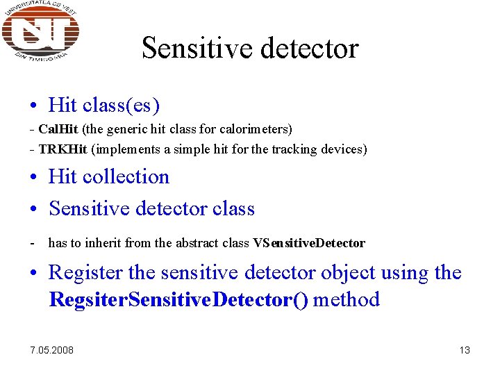 Sensitive detector • Hit class(es) - Cal. Hit (the generic hit class for calorimeters) Sensitive detector • Hit class(es) - Cal. Hit (the generic hit class for calorimeters)