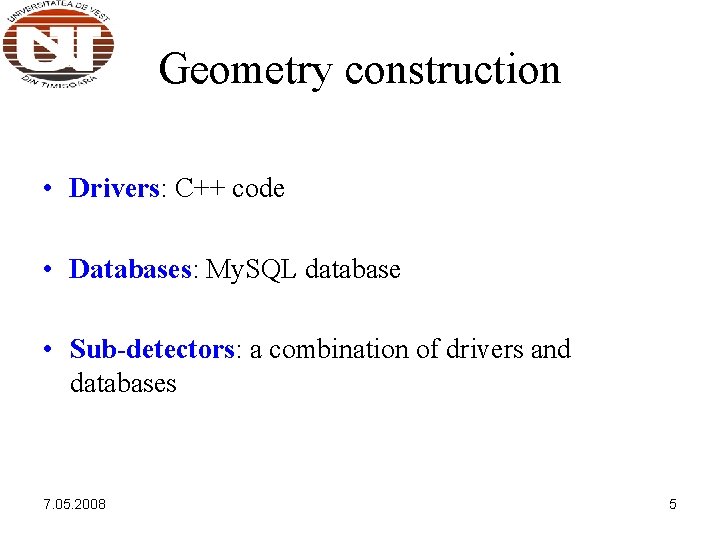 Geometry construction • Drivers: C++ code • Databases: My. SQL database • Sub-detectors: a Geometry construction • Drivers: C++ code • Databases: My. SQL database • Sub-detectors: a