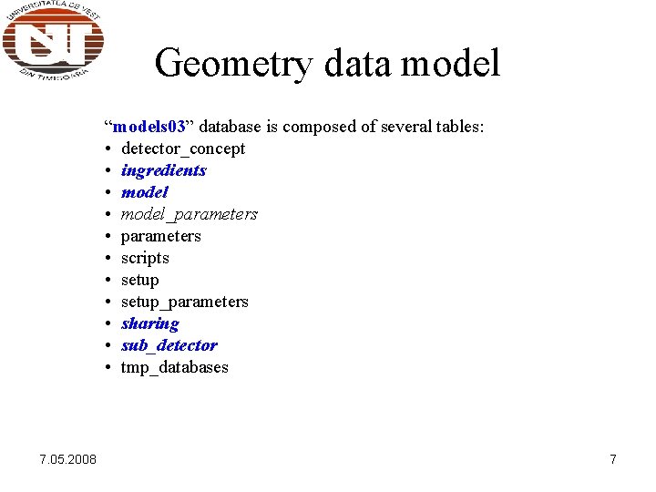 Geometry data model “models 03” database is composed of several tables: • detector_concept • Geometry data model “models 03” database is composed of several tables: • detector_concept •