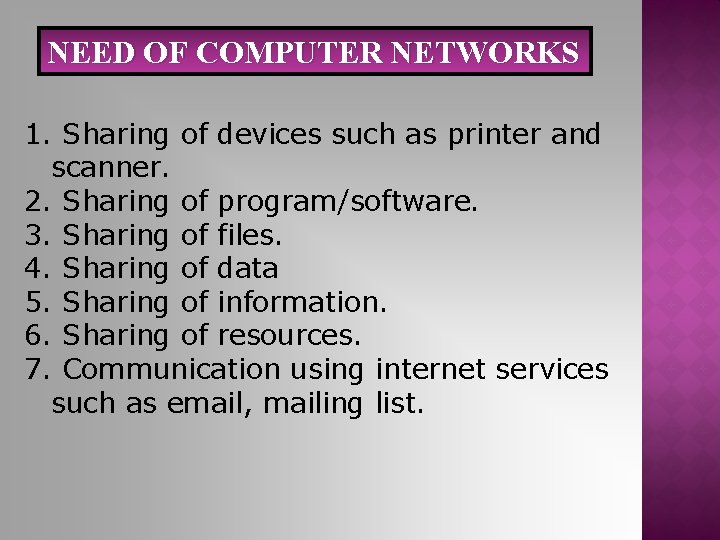 NEED OF COMPUTER NETWORKS 1. Sharing of devices such as printer and scanner. 2.