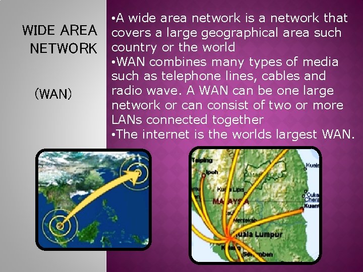 WIDE AREA NETWORK (WAN) • A wide area network is a network that covers