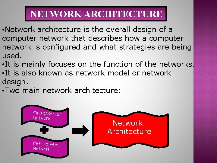 NETWORK ARCHITECTURE • Network architecture is the overall design of a computer network that