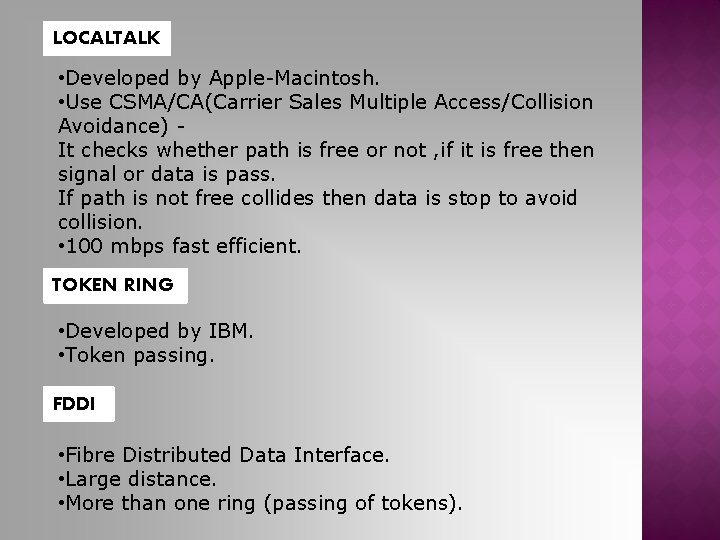 LOCALTALK • Developed by Apple-Macintosh. • Use CSMA/CA(Carrier Sales Multiple Access/Collision Avoidance) It checks