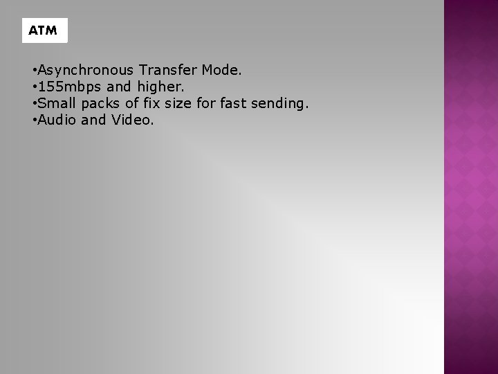 ATM • Asynchronous Transfer Mode. • 155 mbps and higher. • Small packs of
