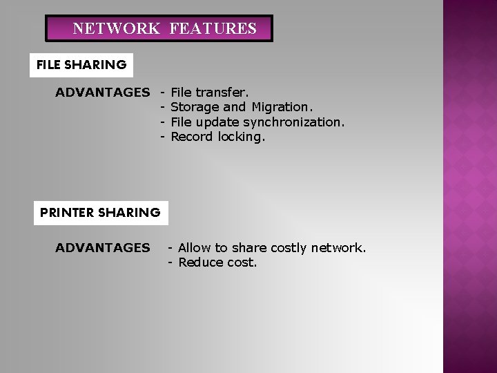 NETWORK FEATURES FILE SHARING ADVANTAGES - File transfer. Storage and Migration. File update synchronization.