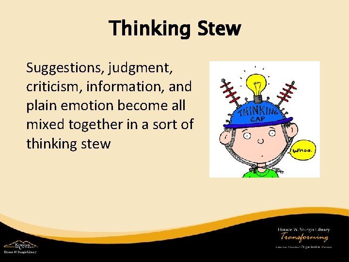 Thinking Stew Suggestions, judgment, criticism, information, and plain emotion become all mixed together in