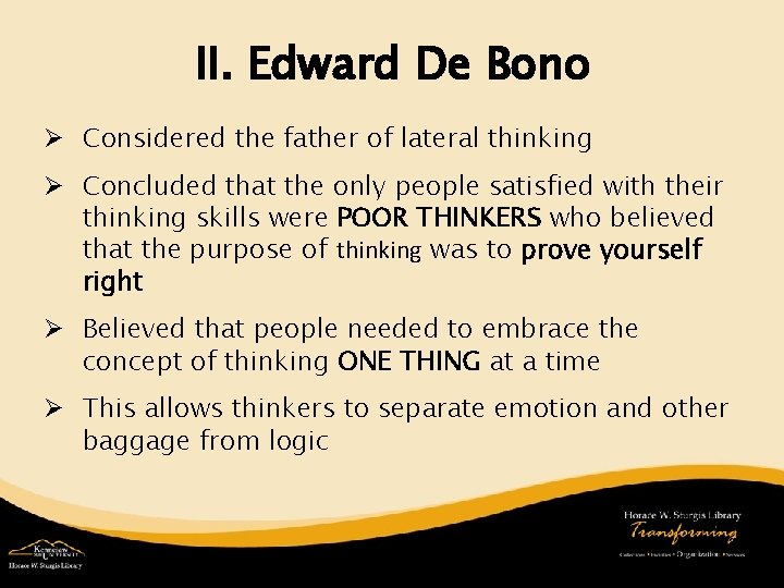 II. Edward De Bono Ø Considered the father of lateral thinking Ø Concluded that