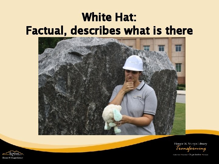 White Hat: Factual, describes what is there 