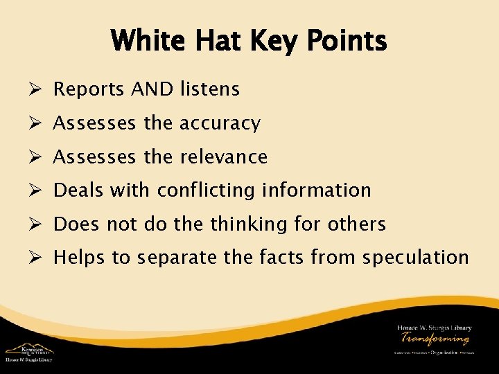 White Hat Key Points Ø Reports AND listens Ø Assesses the accuracy Ø Assesses