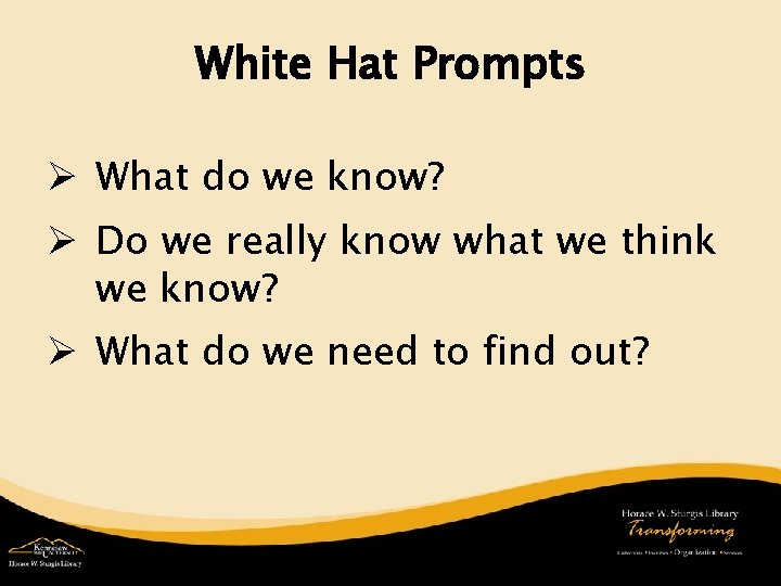 White Hat Prompts Ø What do we know? Ø Do we really know what