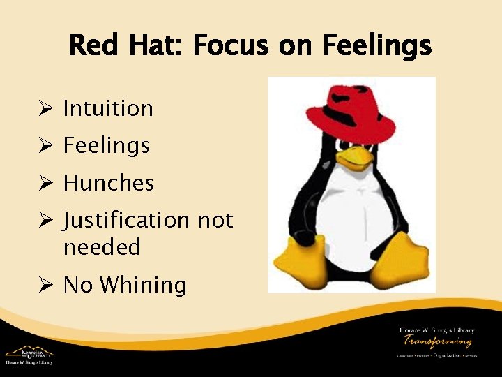 Red Hat: Focus on Feelings Ø Intuition Ø Feelings Ø Hunches Ø Justification not
