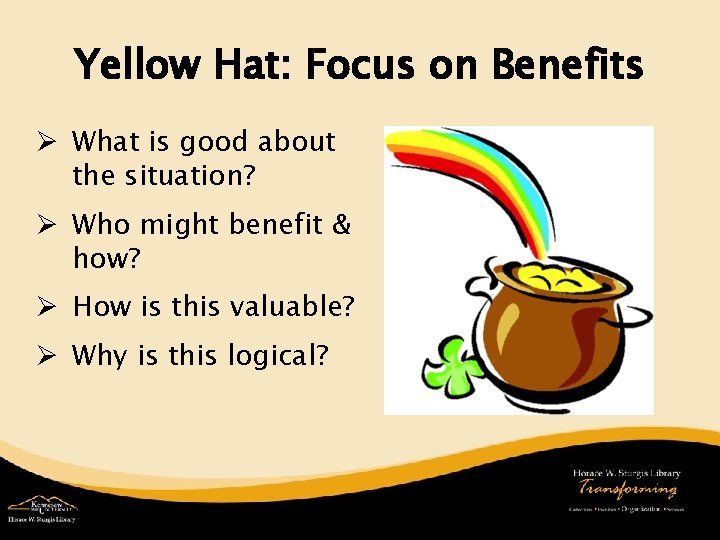Yellow Hat: Focus on Benefits Ø What is good about the situation? Ø Who