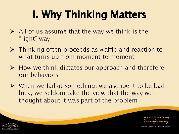 I. Why Thinking Matters Ø All of us assume that the way we think