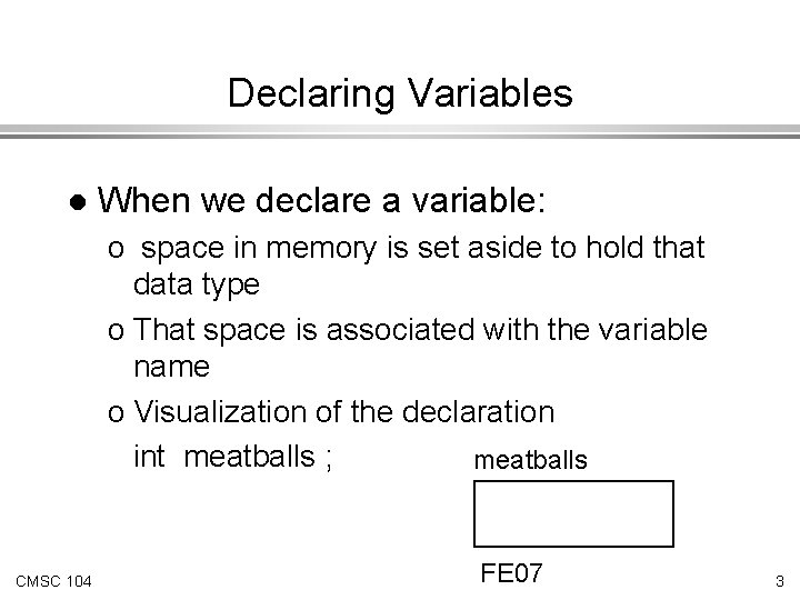 Declaring Variables l When we declare a variable: o space in memory is set