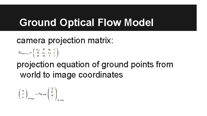 Ground Optical Flow Model camera projection matrix: projection equation of ground points from world