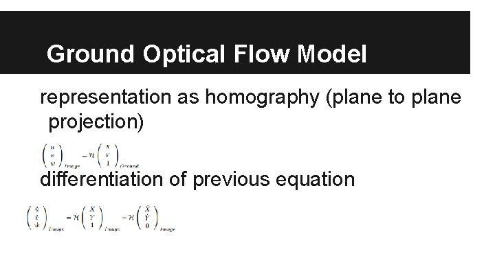 Ground Optical Flow Model representation as homography (plane to plane projection) differentiation of previous