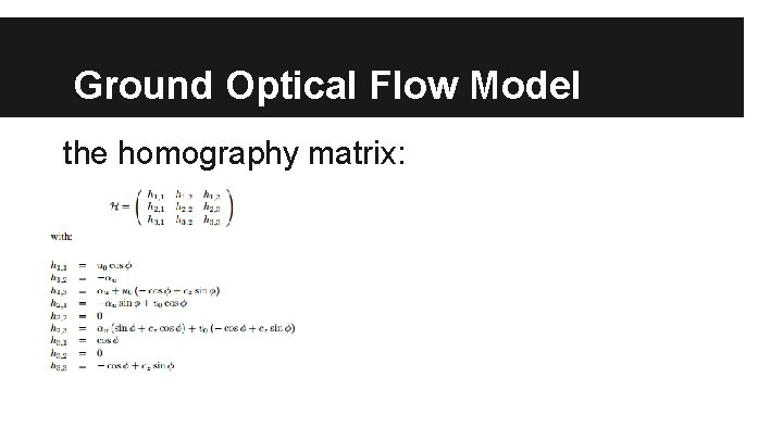 Ground Optical Flow Model the homography matrix: 