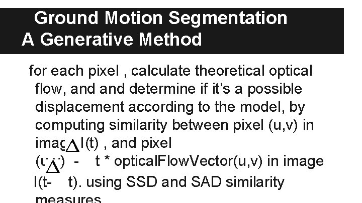 Ground Motion Segmentation A Generative Method for each pixel , calculate theoretical optical flow,