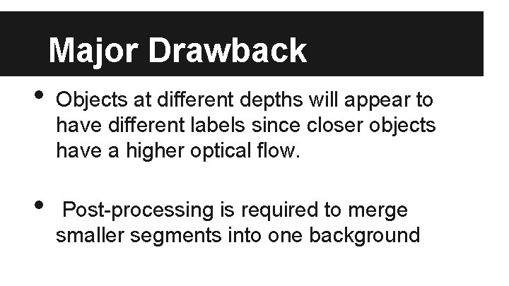 Major Drawback • • Objects at different depths will appear to have different labels