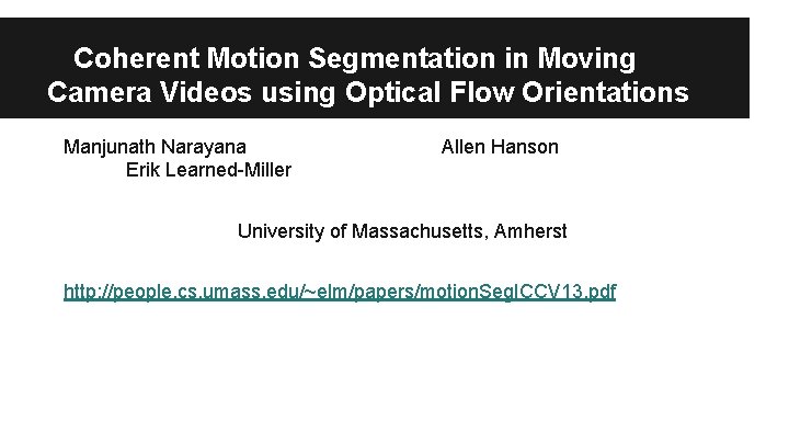 Coherent Motion Segmentation in Moving Camera Videos using Optical Flow Orientations Manjunath Narayana Erik