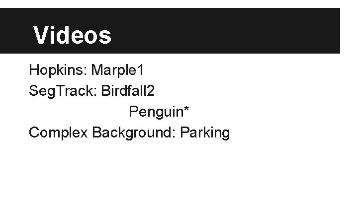 Videos Hopkins: Marple 1 Seg. Track: Birdfall 2 Penguin* Complex Background: Parking 