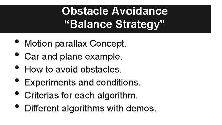 Obstacle Avoidance “Balance Strategy” • • • Motion parallax Concept. Car and plane example.